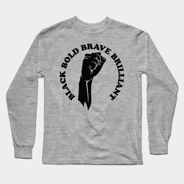 Black bold brave brilliant, african american, black history Long Sleeve T-Shirt by UrbanLifeApparel